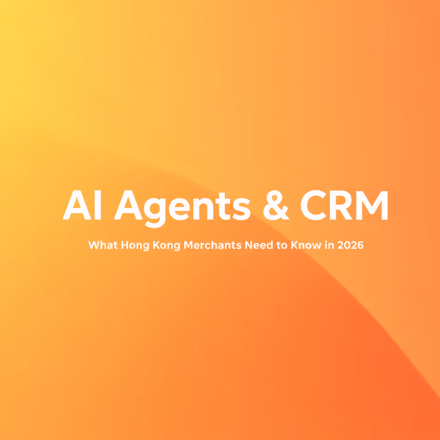 AI Agents Are Coming to CRM: What Hong Kong Merchants Need to Know in 2026
