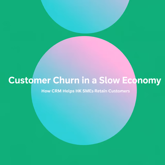 Pérdida de Clientes en una Economía Lenta: Cómo las PYMEs de HK Pueden Retener Clientes con CRM