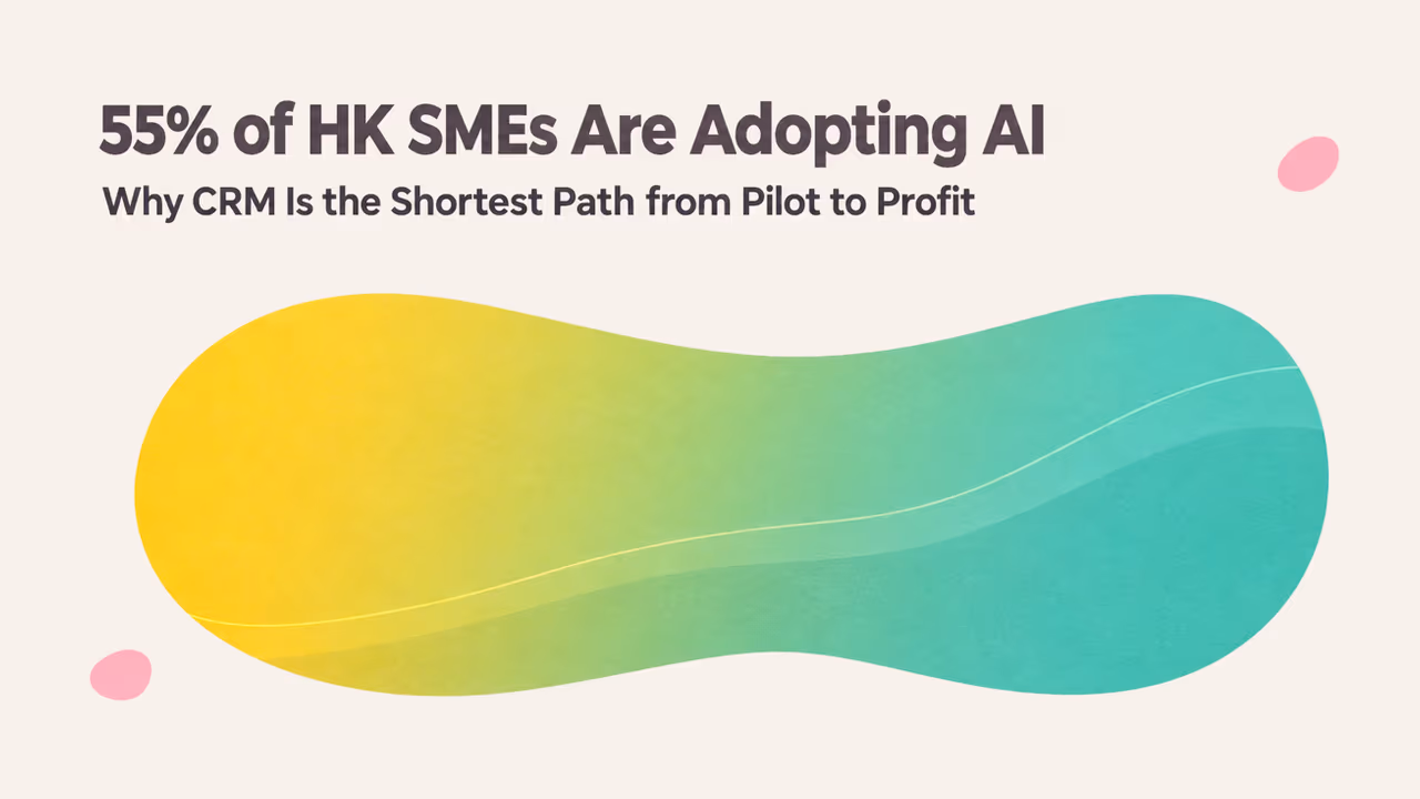 55% of HK SMEs Are Adopting AI — Why CRM Is the Shortest Path from Pilot to Profit